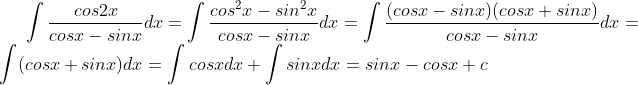 \int \frac{cos2x}{cosx-sinx}dx=\int \frac{cos^{2}x-sin^{2}x}{cosx-sinx}dx=\int \frac{(cosx-sinx)(cosx+sinx)}{cosx-sinx}dx=\int (cosx+sinx)dx=\int cosxdx+\int sinxdx=sinx-cosx+c